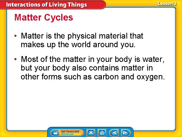 Matter Cycles • Matter is the physical material that makes up the world around