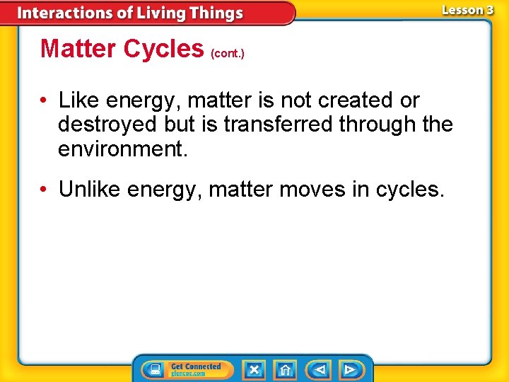 Matter Cycles (cont. ) • Like energy, matter is not created or destroyed but