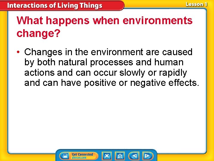 What happens when environments change? • Changes in the environment are caused by both