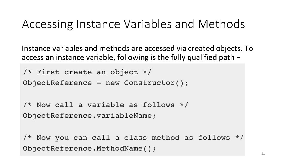 Accessing Instance Variables and Methods Instance variables and methods are accessed via created objects.