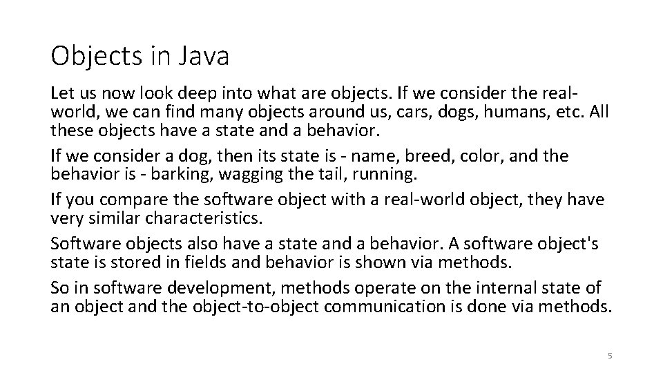 Objects in Java Let us now look deep into what are objects. If we