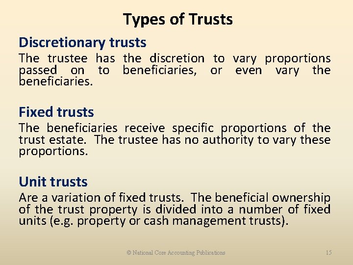 Types of Trusts Discretionary trusts The trustee has the discretion to vary proportions passed