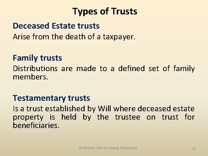 Types of Trusts Deceased Estate trusts Arise from the death of a taxpayer. Family