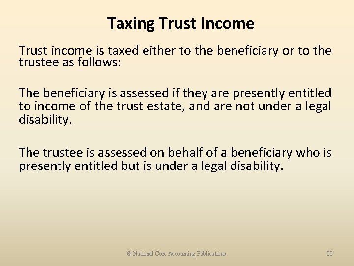 Taxing Trust Income Trust income is taxed either to the beneficiary or to the