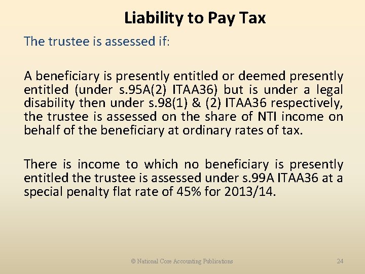 Liability to Pay Tax The trustee is assessed if: A beneficiary is presently entitled