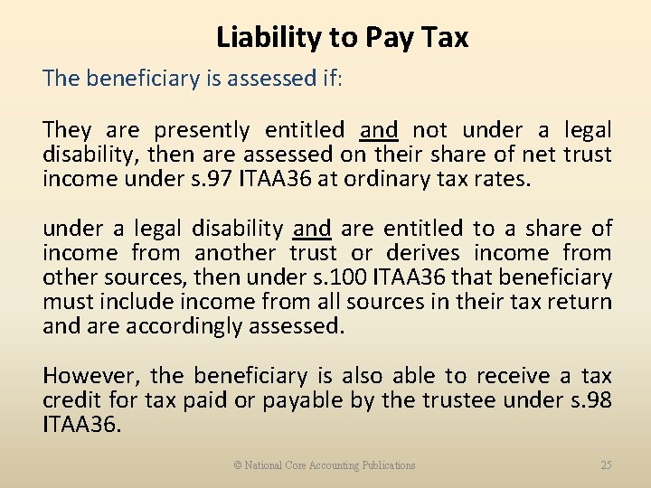 Liability to Pay Tax The beneficiary is assessed if: They are presently entitled and