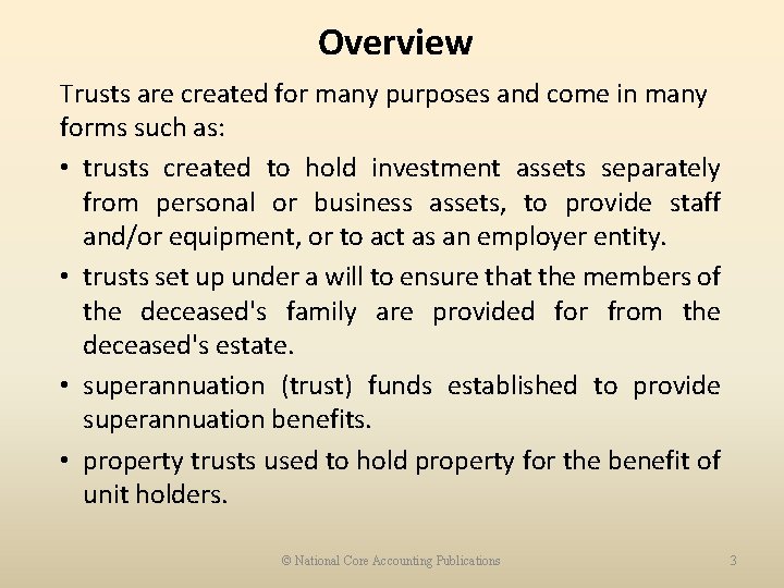 Overview Trusts are created for many purposes and come in many forms such as: