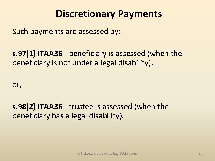 Discretionary Payments Such payments are assessed by: s. 97(1) ITAA 36 - beneficiary is