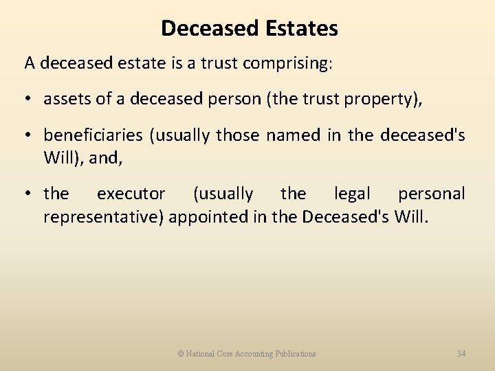 Deceased Estates A deceased estate is a trust comprising: • assets of a deceased