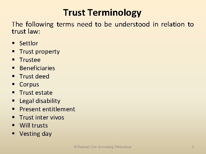 Trust Terminology The following terms need to be understood in relation to trust law: