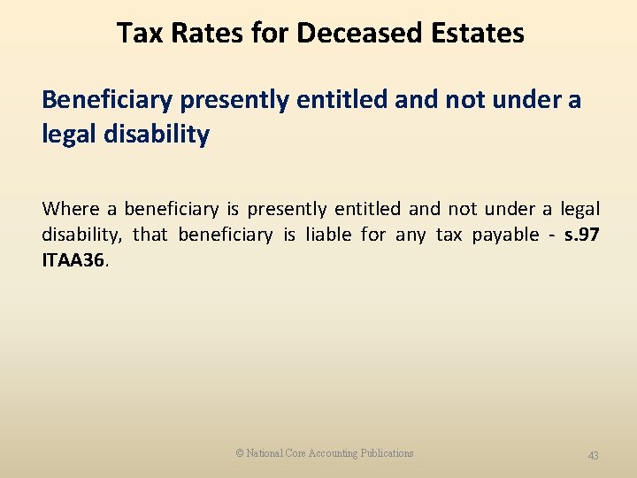 Tax Rates for Deceased Estates Beneficiary presently entitled and not under a legal disability