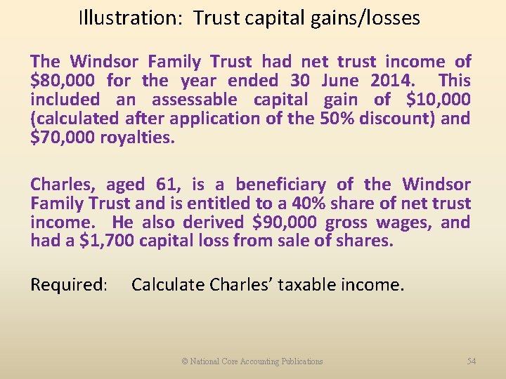 Illustration: Trust capital gains/losses The Windsor Family Trust had net trust income of $80,
