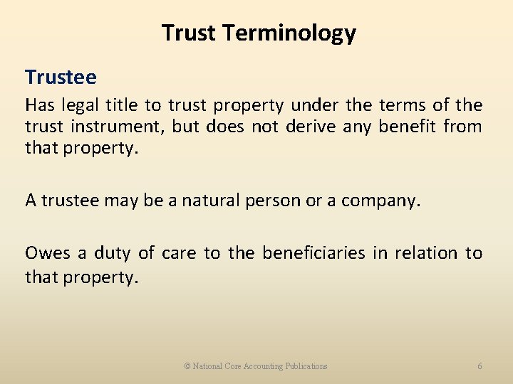 Trust Terminology Trustee Has legal title to trust property under the terms of the