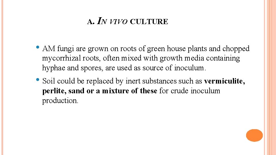 A. IN VIVO CULTURE • AM fungi are grown on roots of green house