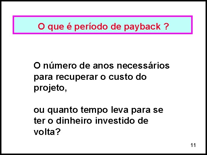 O que é período de payback ? O número de anos necessários para recuperar