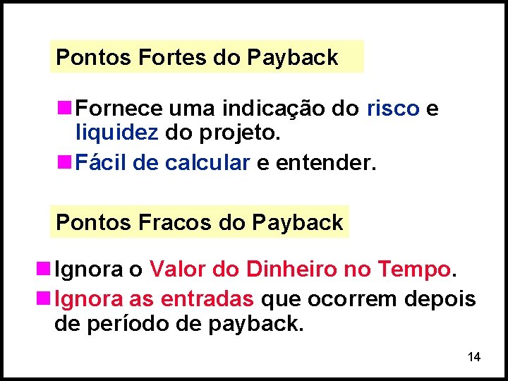 Pontos Fortes do Payback n Fornece uma indicação do risco e liquidez do projeto.