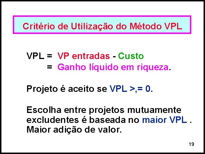 Critério de Utilização do Método VPL = VP entradas - Custo = Ganho líquido