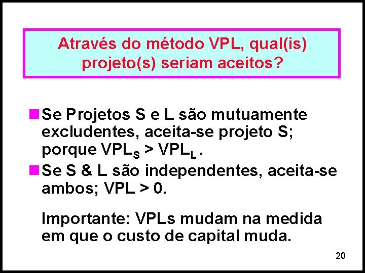 Através do método VPL, qual(is) projeto(s) seriam aceitos? n Se Projetos S e L