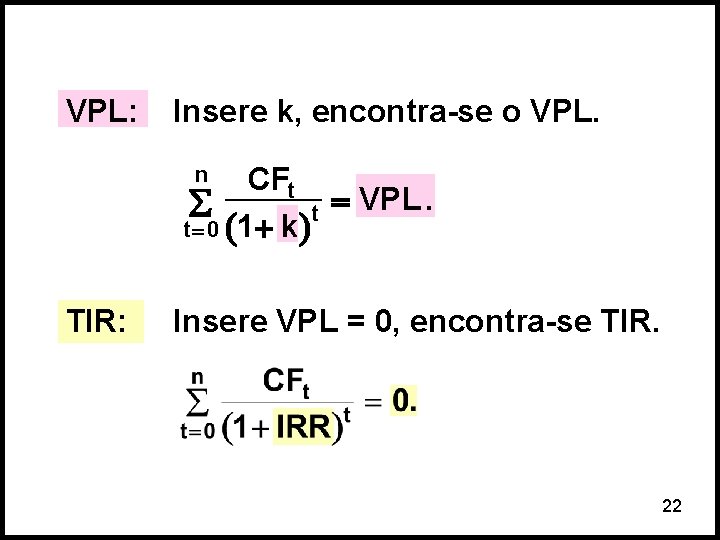 VPL: Insere k, encontra-se o VPL. CFt å t = VPL. t = 0