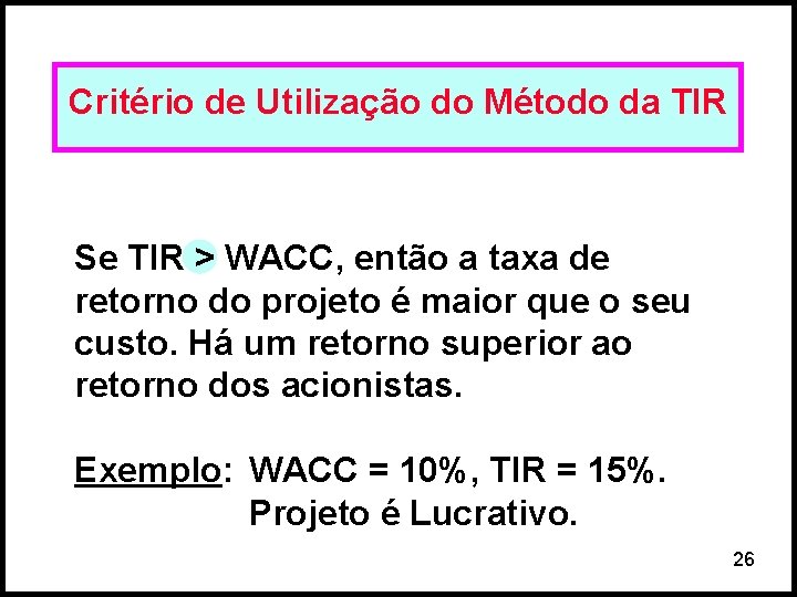 Critério de Utilização do Método da TIR Se TIR > WACC, então a taxa