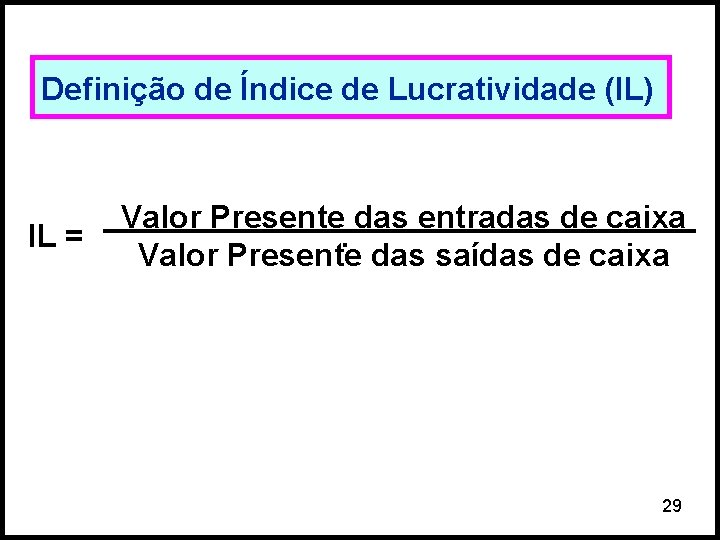 Definição de Índice de Lucratividade (IL) IL = Valor Presente das entradas de caixa.