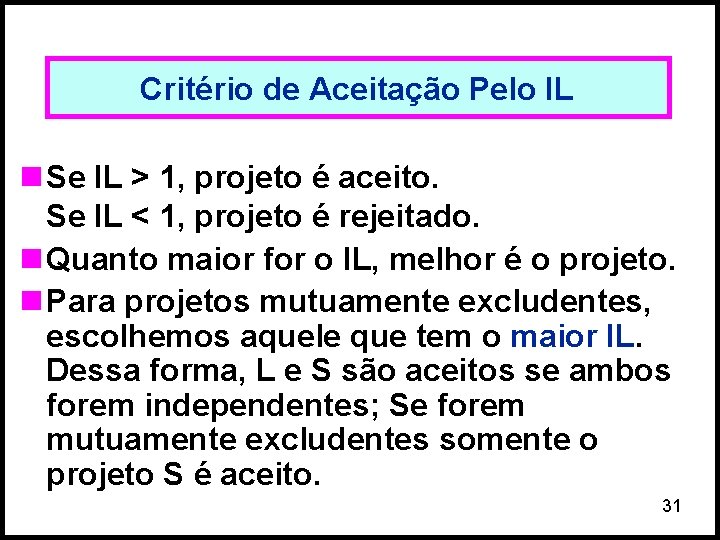 Critério de Aceitação Pelo IL n Se IL > 1, projeto é aceito. Se