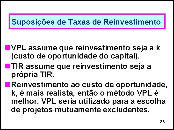 Suposições de Taxas de Reinvestimento n VPL assume que reinvestimento seja a k (custo