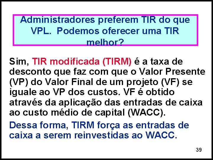 Administradores preferem TIR do que VPL. Podemos oferecer uma TIR melhor? Sim, TIR modificada