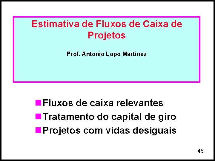 Estimativa de Fluxos de Caixa de Projetos Prof. Antonio Lopo Martinez n Fluxos de