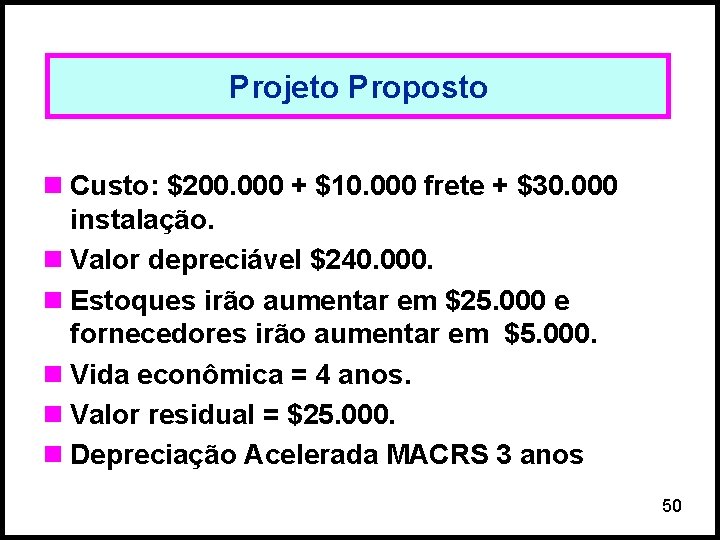Projeto Proposto n Custo: $200. 000 + $10. 000 frete + $30. 000 instalação.