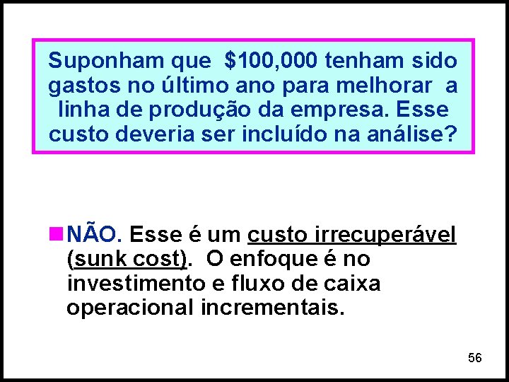 Suponham que $100, 000 tenham sido gastos no último ano para melhorar a linha