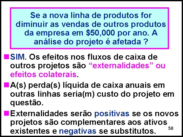 Se a nova linha de produtos for diminuir as vendas de outros produtos da