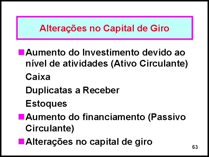 Alterações no Capital de Giro n Aumento do Investimento devido ao nível de atividades