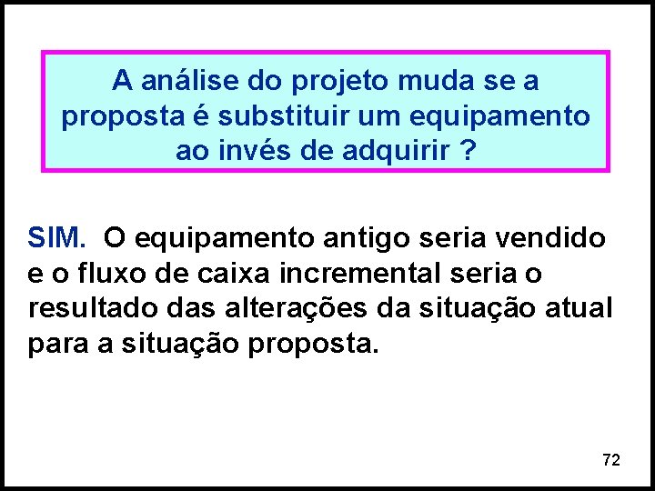 A análise do projeto muda se a proposta é substituir um equipamento ao invés