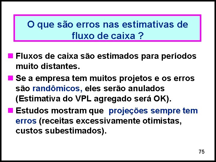 O que são erros nas estimativas de fluxo de caixa ? n Fluxos de