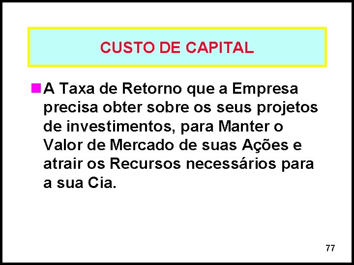 CUSTO DE CAPITAL n A Taxa de Retorno que a Empresa precisa obter sobre