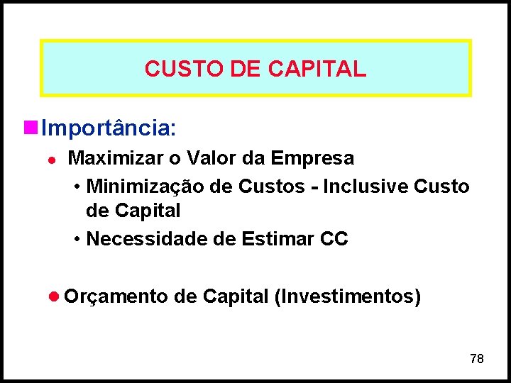 CUSTO DE CAPITAL n Importância: l Maximizar o Valor da Empresa • Minimização de