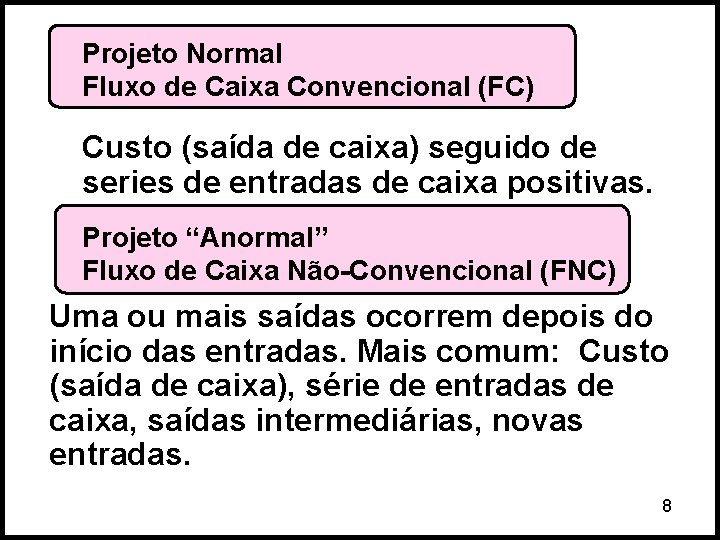 Projeto Normal Fluxo de Caixa Convencional (FC) Custo (saída de caixa) seguido de series