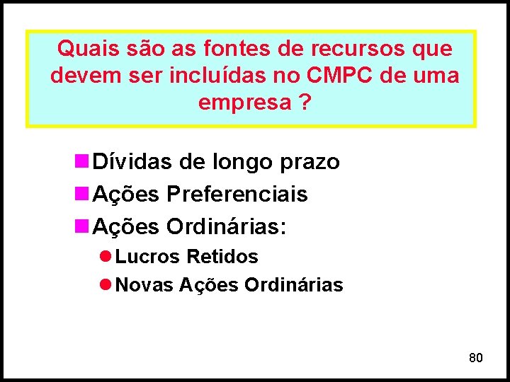 Quais são as fontes de recursos que devem ser incluídas no CMPC de uma