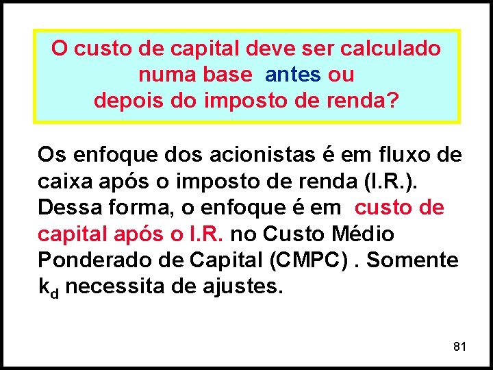 O custo de capital deve ser calculado numa base antes ou depois do imposto