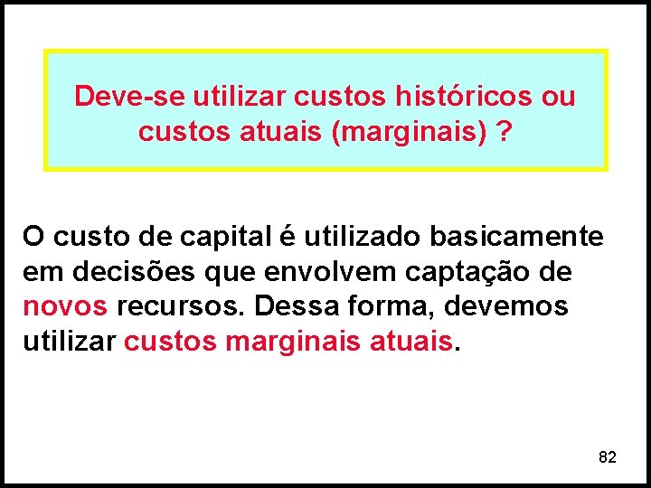 Deve-se utilizar custos históricos ou custos atuais (marginais) ? O custo de capital é