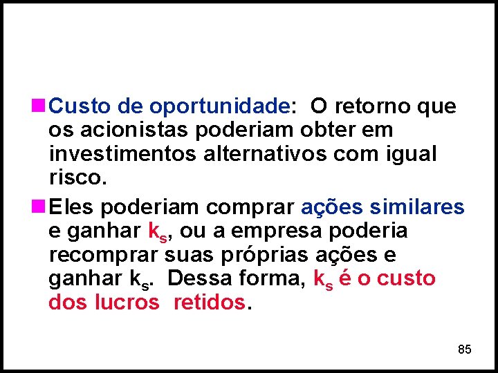 n Custo de oportunidade: O retorno que os acionistas poderiam obter em investimentos alternativos