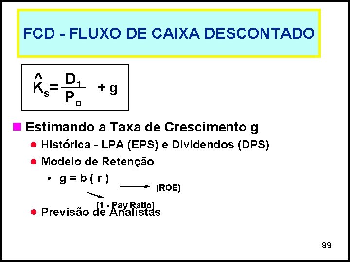 FCD - FLUXO DE CAIXA DESCONTADO ^ D 1 K s= Po +g n