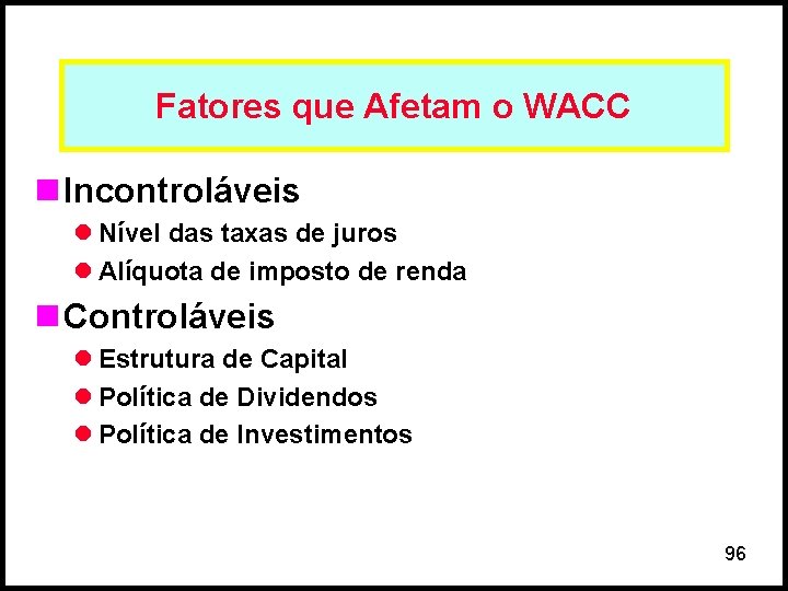 Fatores que Afetam o WACC n Incontroláveis l Nível das taxas de juros l