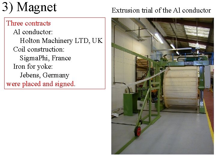 3) Magnet Three contracts Al conductor: Holton Machinery LTD, UK Coil construction: Sigma. Phi,