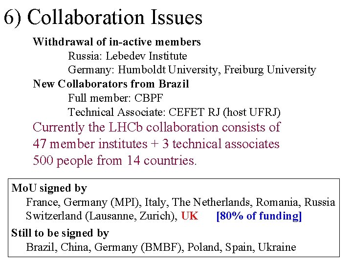 6) Collaboration Issues Withdrawal of in-active members Russia: Lebedev Institute Germany: Humboldt University, Freiburg