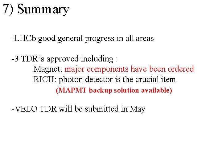 7) Summary -LHCb good general progress in all areas -3 TDR’s approved including :