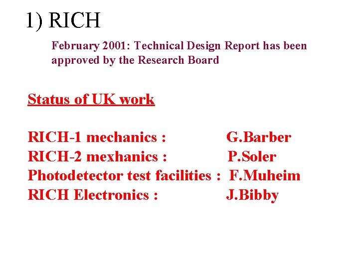 1) RICH February 2001: Technical Design Report has been approved by the Research Board