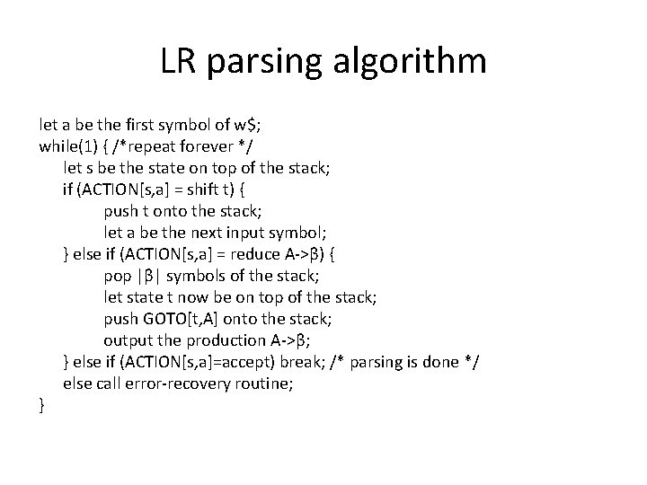 LR parsing algorithm let a be the first symbol of w$; while(1) { /*repeat