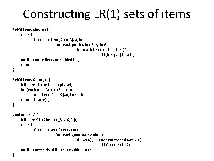 Constructing LR(1) sets of items Set. Of. Items Closure(I) { repeat for (each item